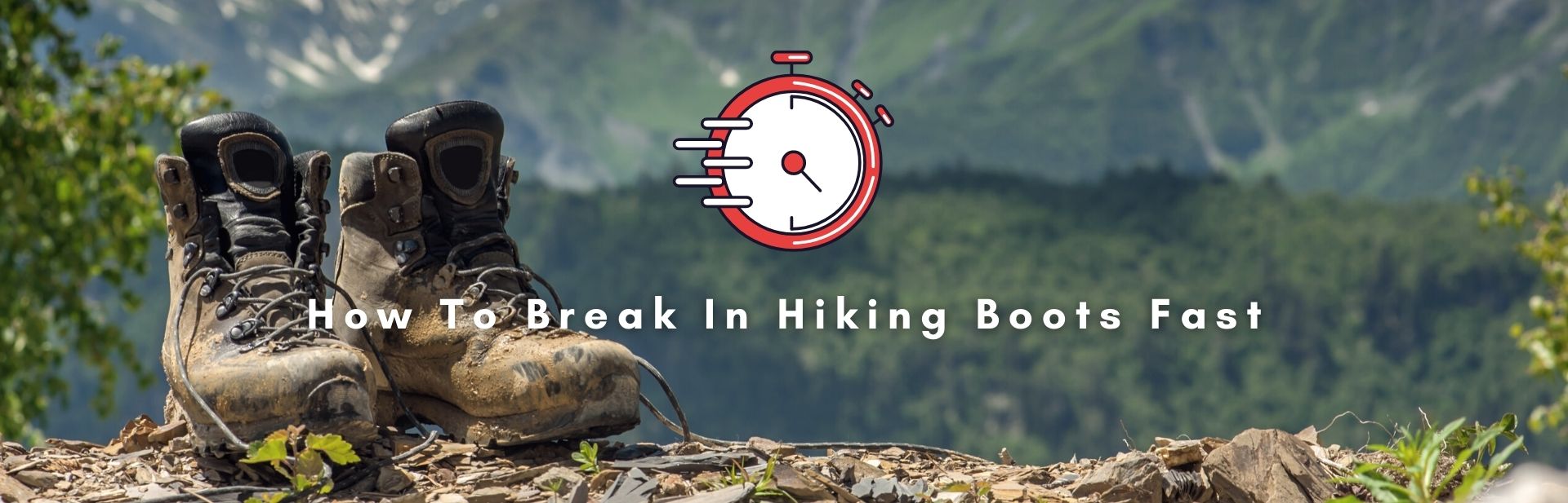 How To Break In Hiking Boots Fast