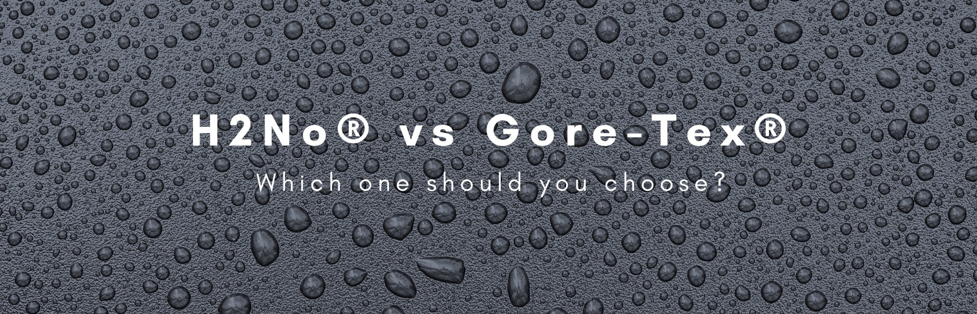 H2No® vs. Gore-Tex®: Which one should you choose?