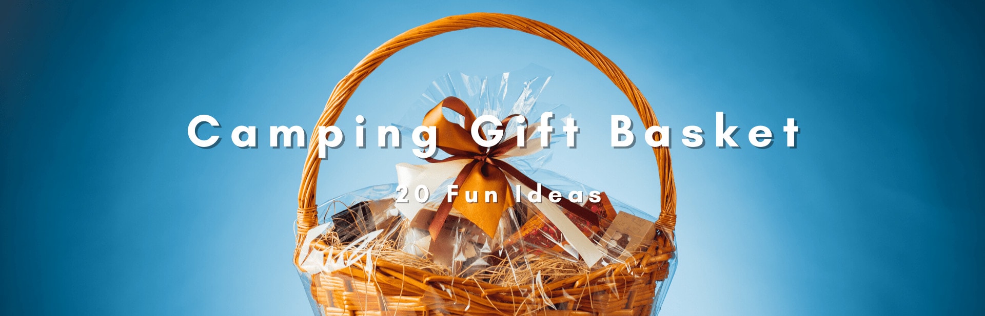 20 Camping Gift Basket Ideas To Surprise Your Favorite Camper