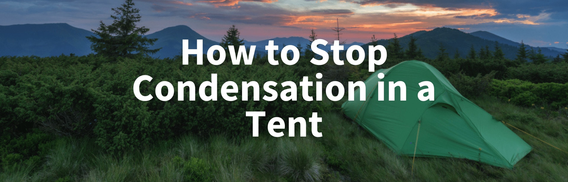 How To Stop Condensation In A Tent:  11 Top Tips