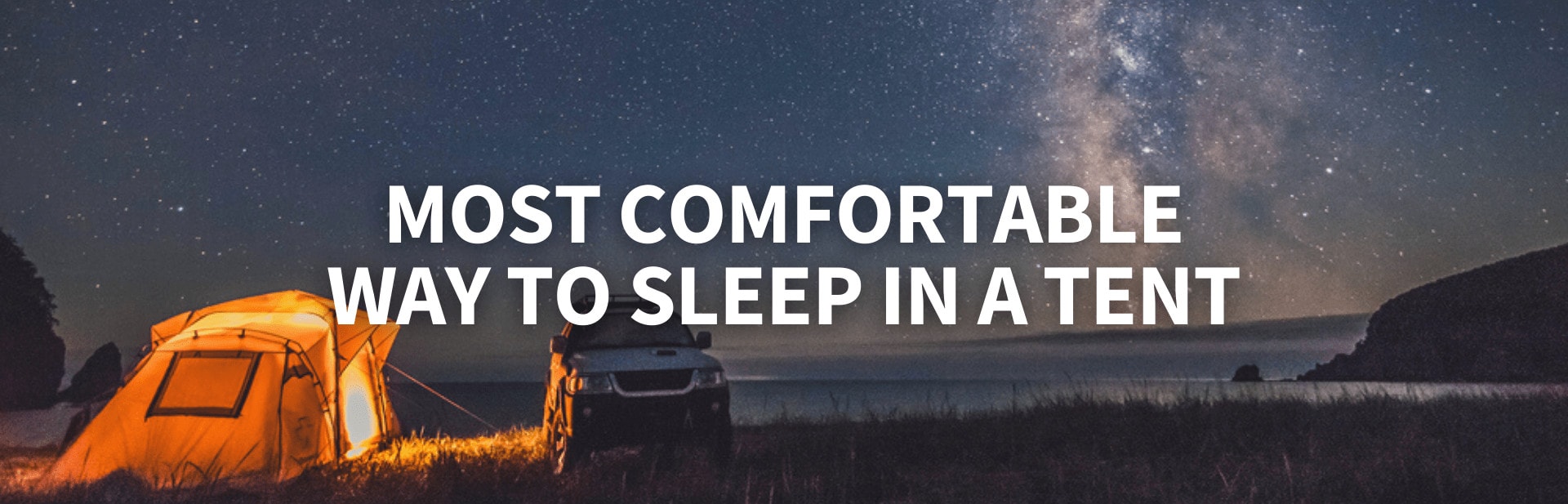 The Most Comfortable Way to Sleep in a Tent: 11 Tips to Catch Some Zzzs Outside