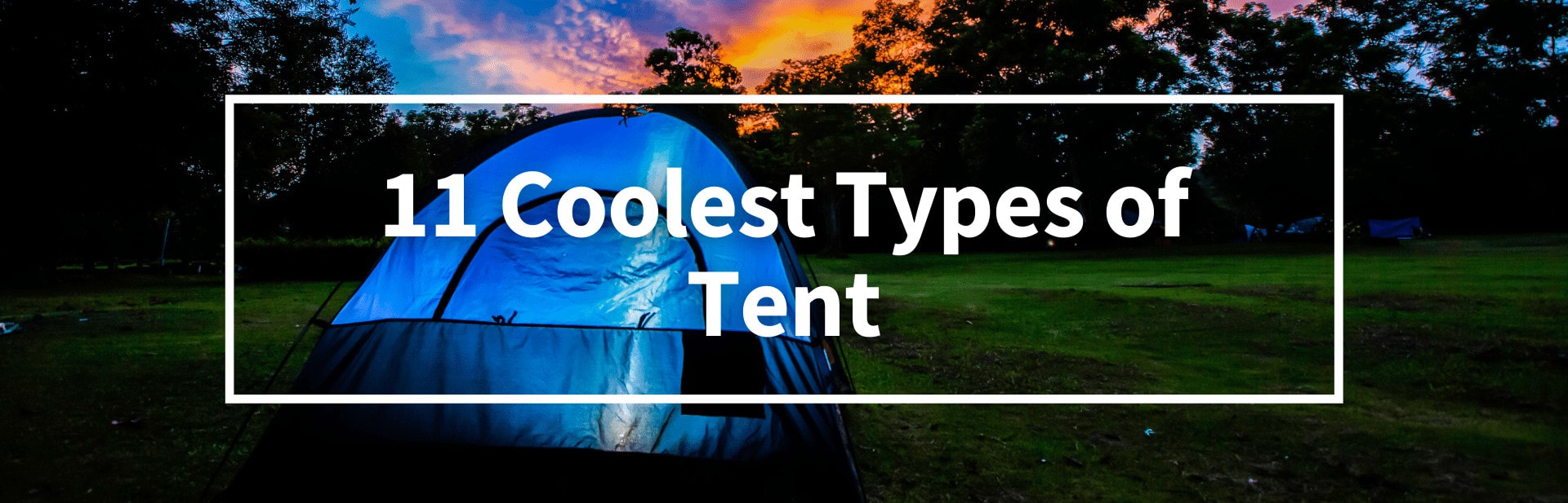 11 Coolest Types of Tents