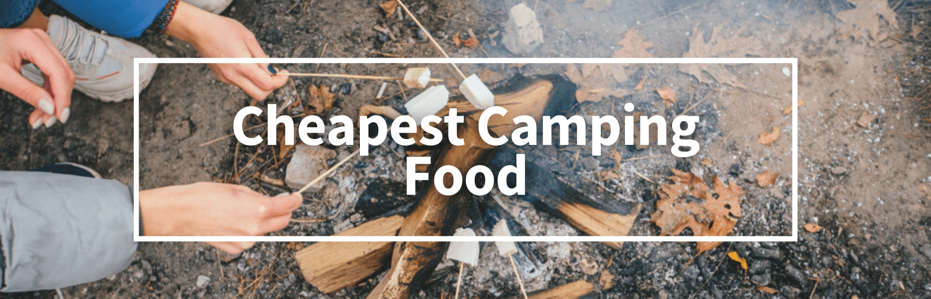 The 14 Cheapest Camping Food Options For Adventures On A Budget