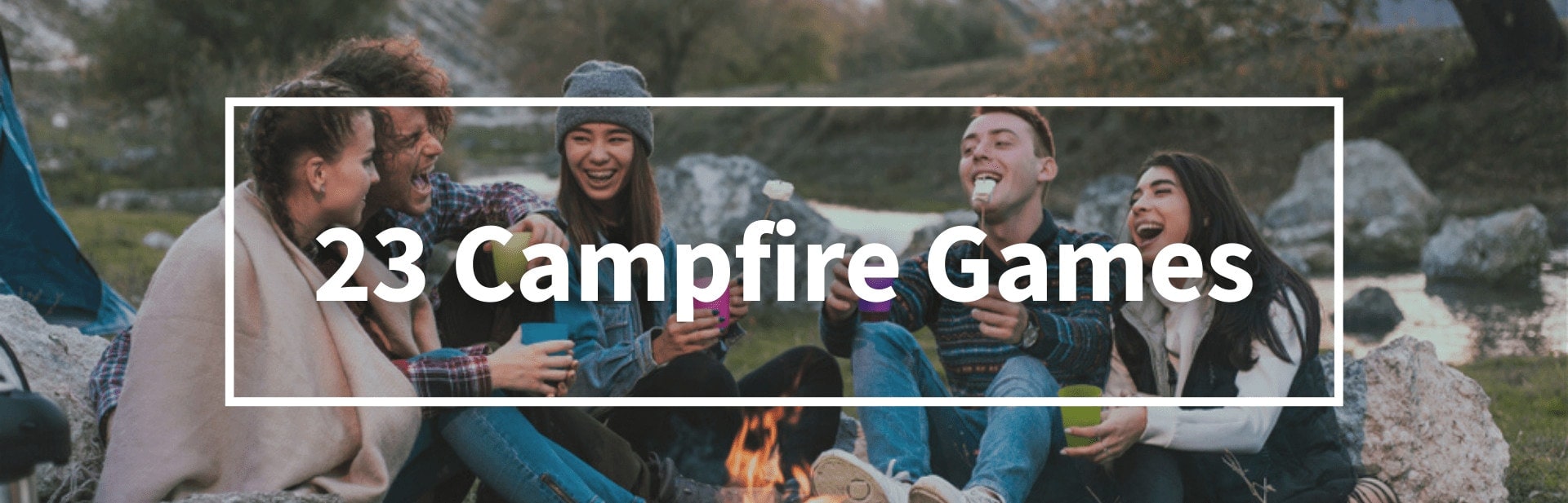 23 Campfire Games To Get Everyone Laughing On Your Next Camping Trip