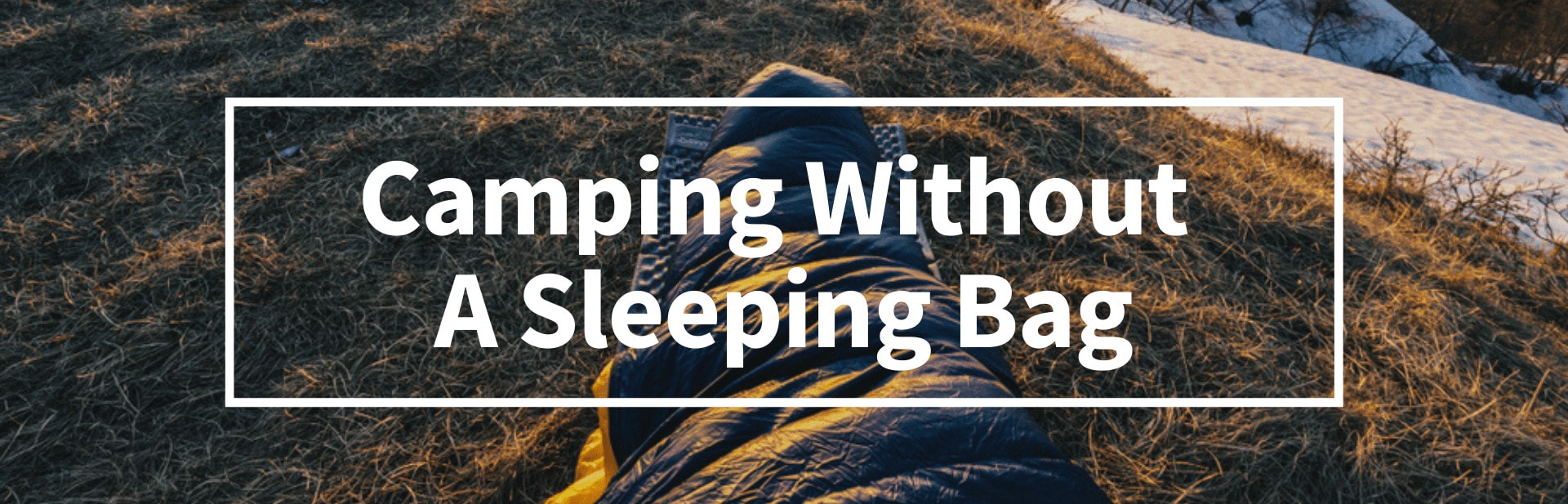 Can I Go Camping Without A Sleeping Bag? 8 Sleeping Bag Alternatives To Try
