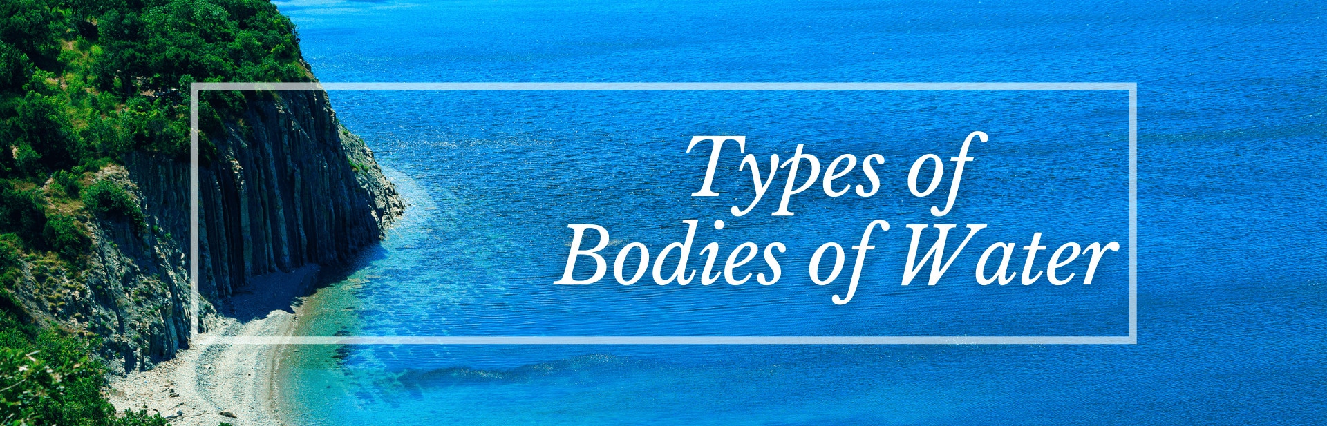 47 Types of Bodies of Water: Pictures and More