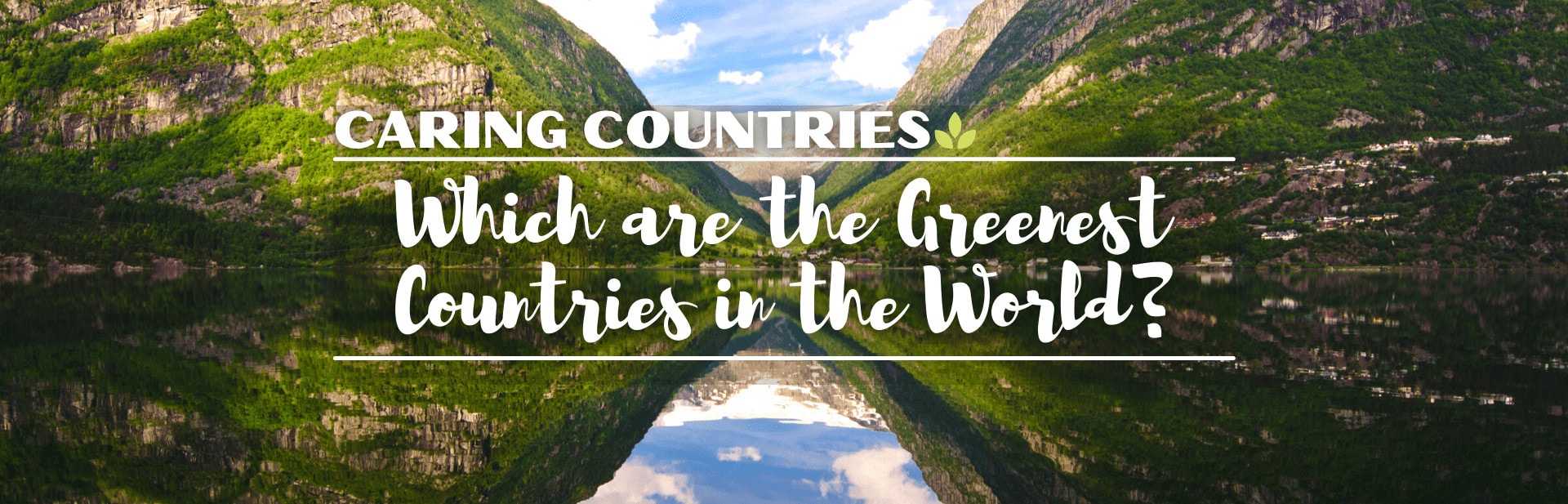 Which are the Greenest Countries in the World? We’ve Looked at the Data to Find Out