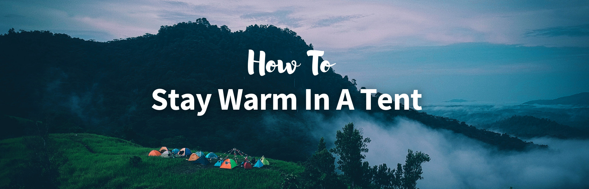 How to Stay Warm in a Tent: 20 Actionable Tips