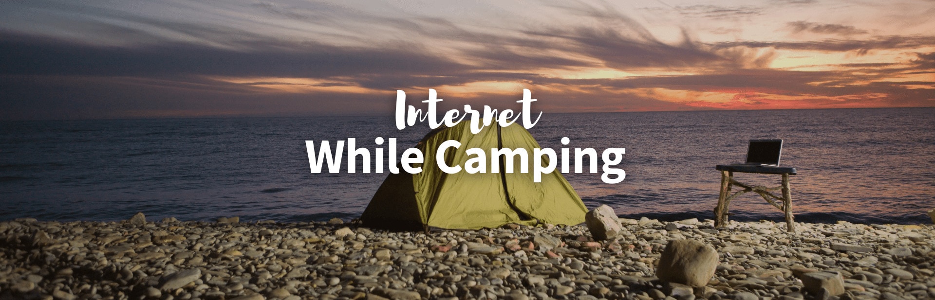 Don’t Drop the Connection: How to Use  Internet While Camping