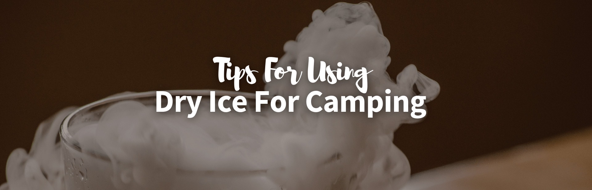 The Top Seven Tips for Using Dry Ice for Camping