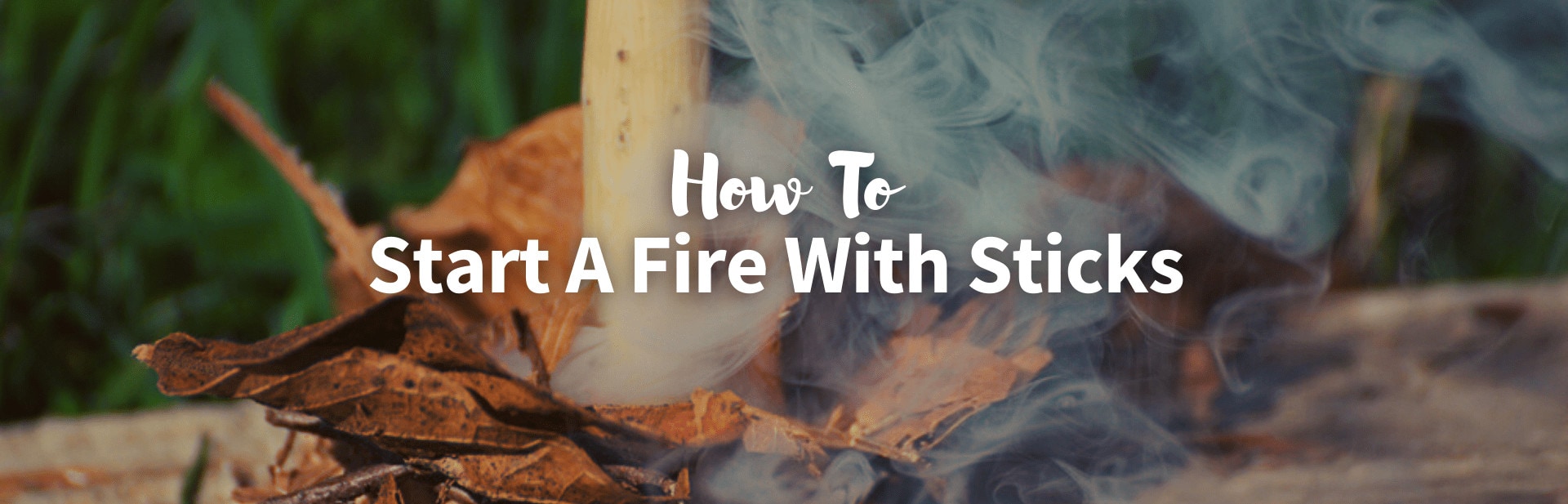 How to Start a Fire with Sticks