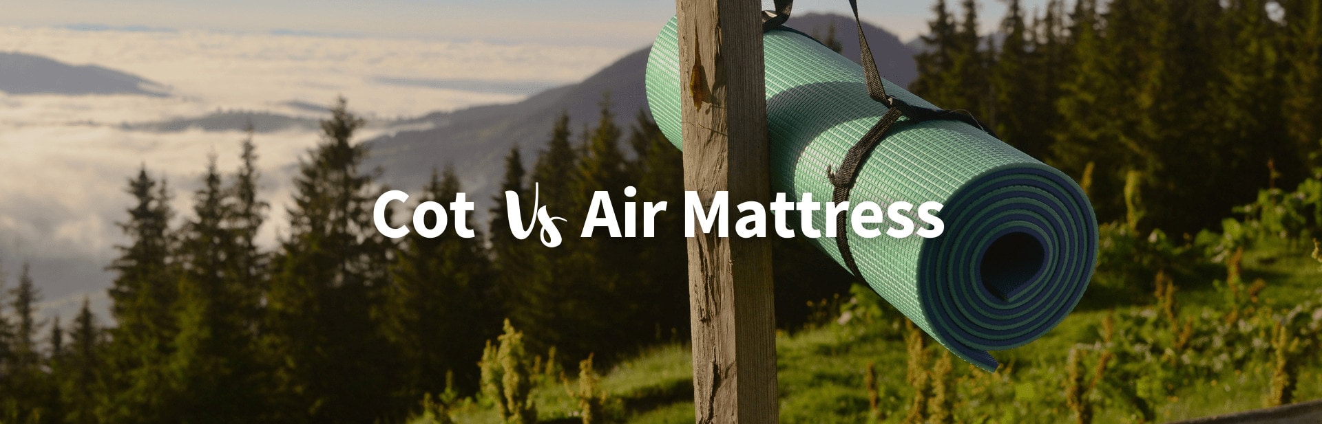 Cot vs. Air Mattress: Which One’s Right For Your Next Camping Trip?