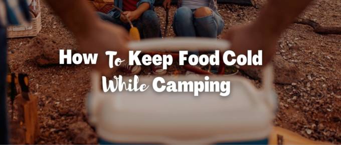 how to keep food cold while camping featured photo