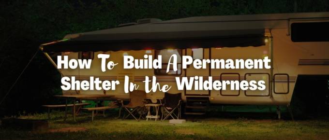how to build a permanent shelter in the wilderness featured image