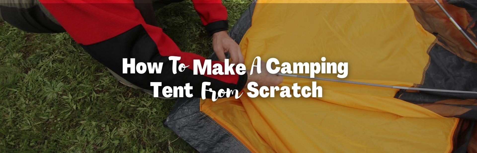 How To Make A Camping Tent From Scratch: An Emergency Shelter, or For Fun
