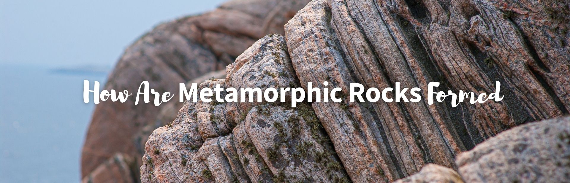 How Are Metamorphic Rocks Formed? (Full Explanation)