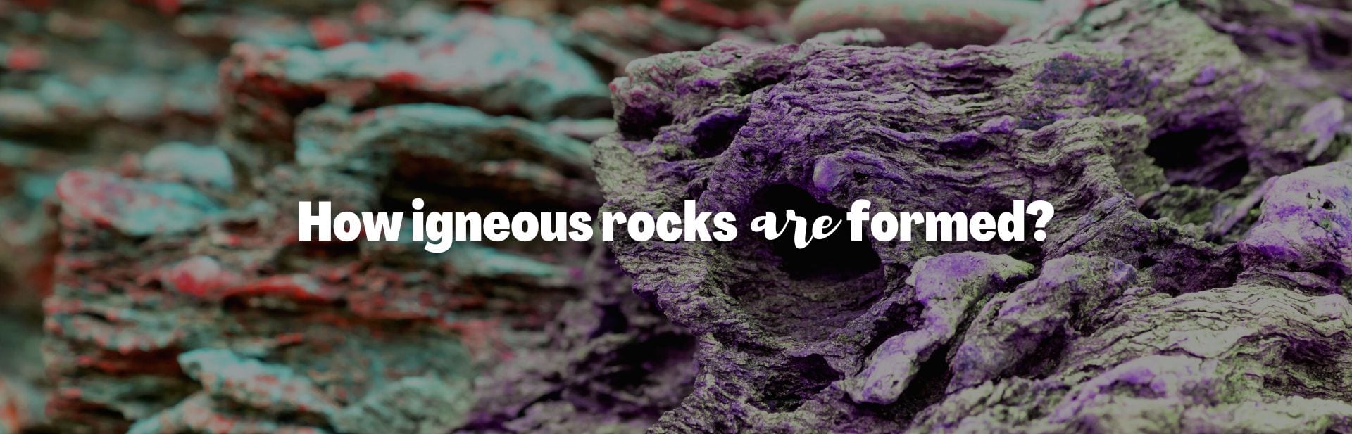 How are Igneous Rocks Formed? Unravel the Fiery Origins of Earth’s Building Blocks