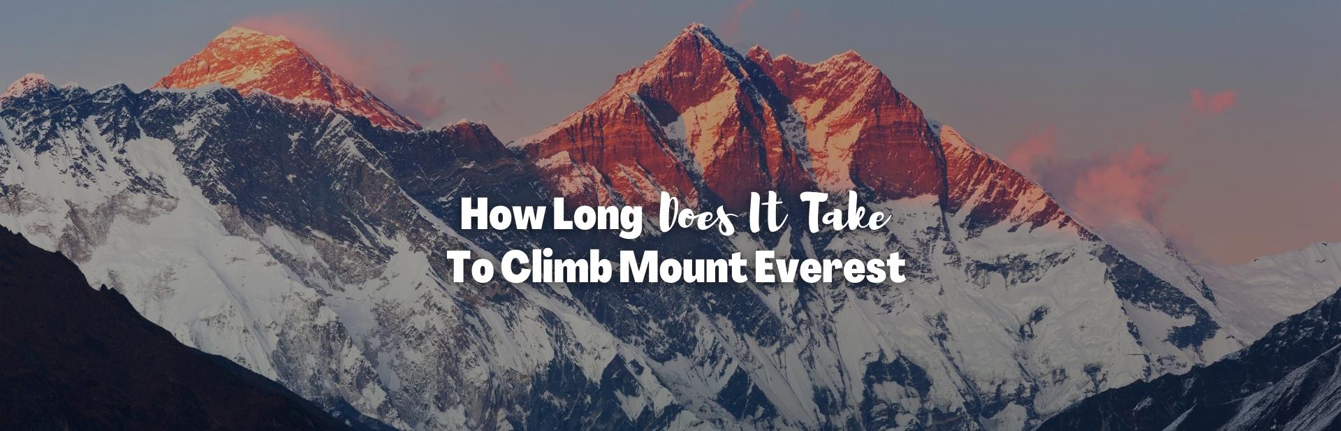 How Long Does It Take to Climb Mount Everest? Everything You Need to Know