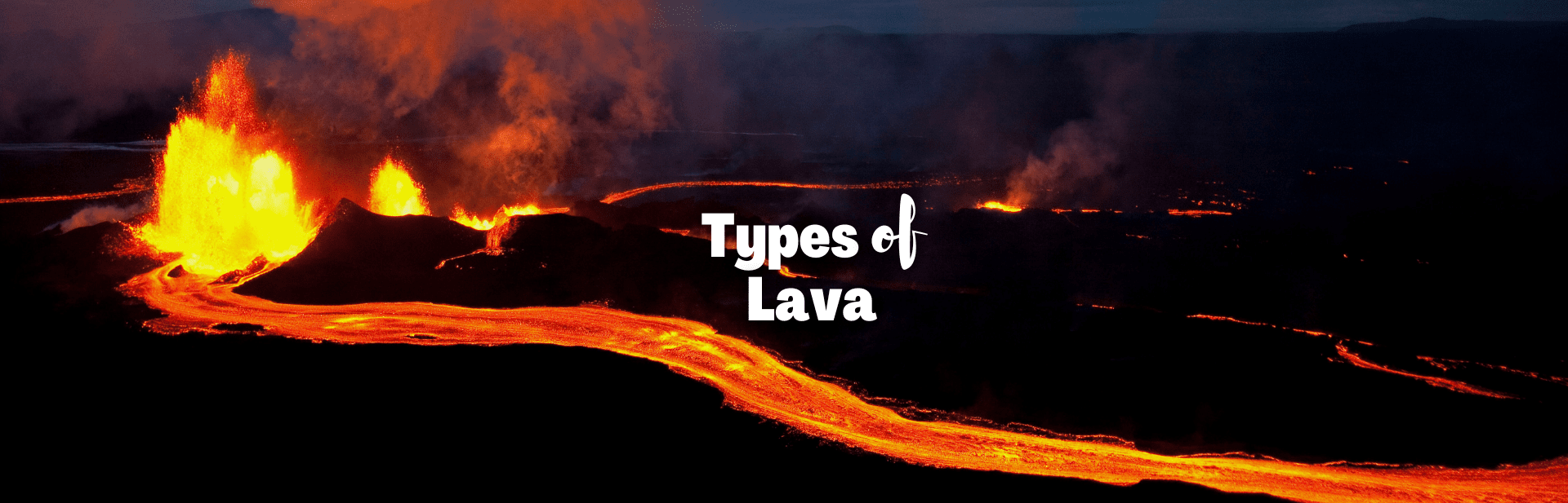 A Fiery Voyage: Exploring All the Different Types of Lava