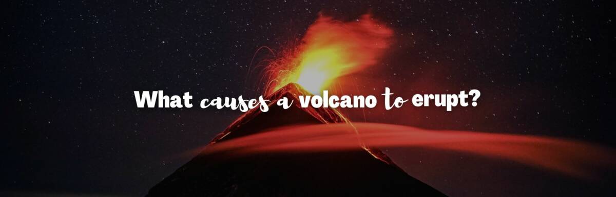 what causes a volcano to erupt featured image