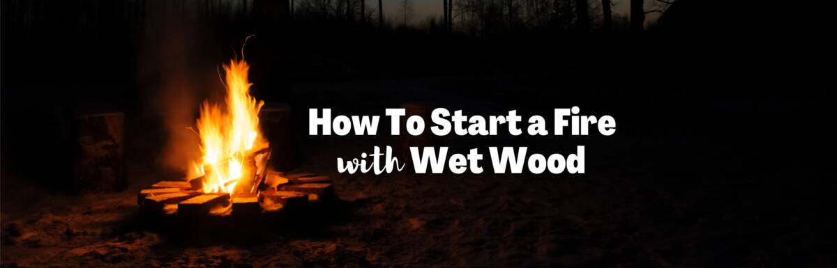 How to start a fire with wet wood featured image