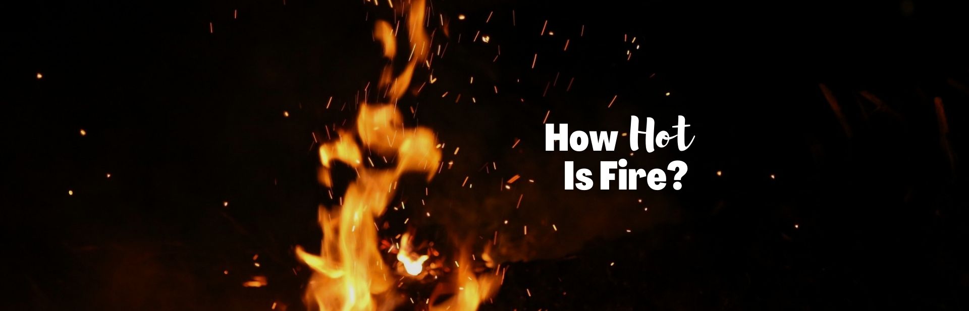 How Hot is Fire? A Scorching Look Into Flame Temperatures