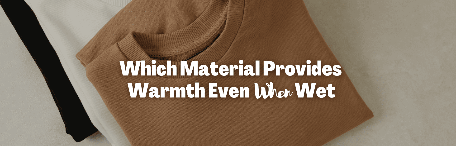 Which Material Provides Warmth Even When Wet? Master the Art of Layering